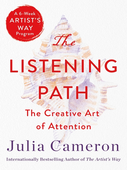 Title details for The Listening Path by Julia Cameron - Available
